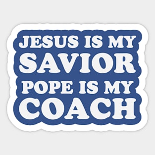 Jesus Is My Savior Pope Is My Coach Sticker